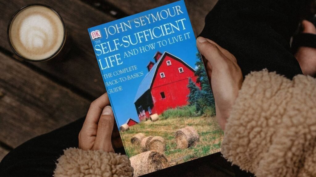 The Self-Sufficient Life and How to Live It by John Seymour