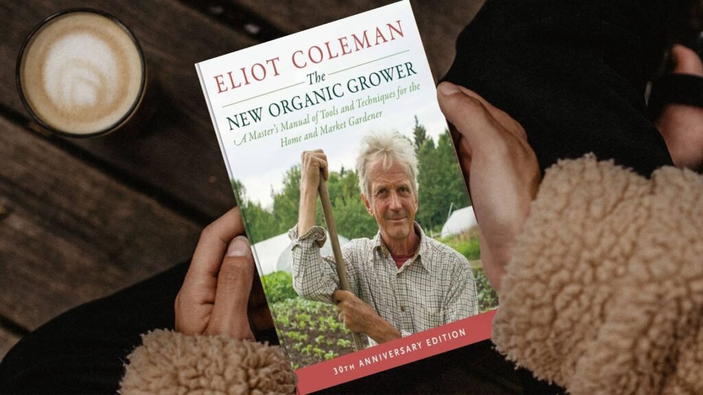 The New Organic Grower by Eliot Coleman